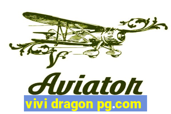 vivi dragon pg.com